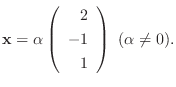 $\displaystyle {\mathbf x} = \alpha \left(\begin{array}{r}
2\\
-1\\
1
\end{array}\right)  (\alpha \neq 0) . $