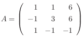 $A = \left(\begin{array}{rrr}
1&1&6\\
-1&3&6\\
1&-1&-1
\end{array}\right)$