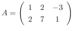 $A = \left(\begin{array}{ccc}
1&2&-3\\
2&7&1
\end{array}\right) $