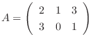 $A = \left(\begin{array}{ccc}
2&1&3\\
3&0&1
\end{array}\right ) $