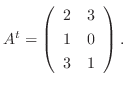 $A^{t} = \left( \begin{array}{cc}
2&3\\
1&0\\
3&1
\end{array}\right ) .$