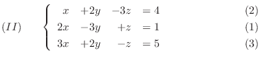 $\displaystyle (II)     \left\{ \begin{array}{rrrrr}
x&+2y&-3z& = 4&    ...
...
3x&+2y&-z& = 5&                    (3)
\end{array}\right. $