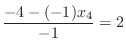 $\displaystyle \frac{-4 - (-1)x_{4}}{-1} = 2$