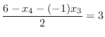 $\displaystyle \frac{6 -x_{4} - (-1)x_{3}}{2} = 3$