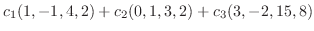 $\displaystyle c_{1}(1,-1,4,2) + c_{2}(0,1,3,2) + c_{3}(3,-2,15,8)$