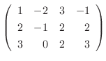 $\left(\begin{array}{rrrr}
1&-2&3&-1\\
2&-1&2&2\\
3&0&2&3
\end{array}\right)$