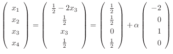 $\displaystyle \left(\begin{array}{c}
x_{1}\\
x_{2}\\
x_{3}\\
x_{4}
\end{arra...
...y}\right) + \alpha \left(\begin{array}{r}
-2\\
0\\
1\\
0
\end{array}\right) $