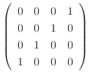$\left(\begin{array}{rrrr}
0&0&0&1\\
0&0&1&0\\
0&1&0&0\\
1&0&0&0
\end{array}\right)$
