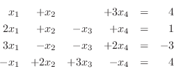 \begin{displaymath}\begin{array}{rrrrrr}
x_{1}& + x_{2}& & + 3x_{4}& =& 4\\
2x_...
... =& -3\\
-x_{1}& + 2x_{2}& + 3x_{3}& - x_{4}& =& 4
\end{array}\end{displaymath}