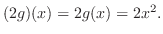 $(2g)(x) = 2g(x) = 2x^2 .$
