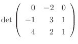 $\det \left(\begin{array}{rrr}
0&-2&0\\
-1&3&1\\
4&2&1
\end{array}\right) $