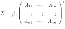 $X = \frac{1}{\vert A\vert}\left(\begin{array}{rrr}
A_{11}&\cdots&A_{1n}\\
\vdots&\vdots&\vdots\\
A_{n1}&\cdots&A_{nn}
\end{array}\right )^{t}$