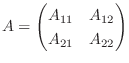 $\displaystyle A = \begin{pmatrix}A_{11} & A_{12}\ A_{21} & A_{22}\end{pmatrix}$