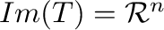 $Im(T) = {\mathcal R}^{n}$