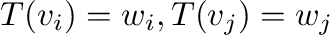 $T({\bf v}_{i}) = {\bf w}_{i}, T({\bf v}_{j}) = {\bf w}_{j}$