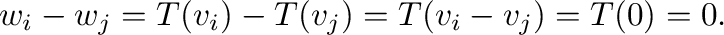 $\displaystyle {\bf w}_{i} - {\bf w}_{j} = T({\bf v}_{i}) - T({\bf v}_{j}) = T({\bf v}_{i} - {\bf v}_{j}) = T({\bf0}) = {\bf0} . $