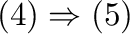 $(4) \Rightarrow (5)$