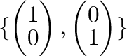 $\{\left(\begin{array}{c}
1\\
0
\end{array} \right), \left(\begin{array}{c}
0\\
1
\end{array} \right) \}$