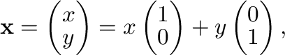$\displaystyle {\mathbf x} = \left(\begin{array}{c}
x\\
y
\end{array} \right...
... \end{array} \right) + y \left(\begin{array}{c}
0\\
1
\end{array} \right), $