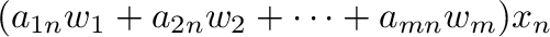 $\displaystyle (a_{1n}{\bf w}_{1} + a_{2n}{\bf w}_{2} + \cdots + a_{mn}{\bf w}_{m})x_{n}$