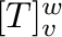 $[T]_{\bf v}^{\bf w}$
