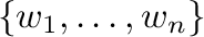 $\{{\bf w}_{1},\ldots,{\bf w}_{n}\}$