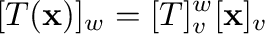 $\displaystyle [T({\mathbf x})]_{\bf w} = [T]_{\bf v}^{\bf w}[{\mathbf x}]_{\bf v} $