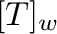 $[T]_{\bf w}$