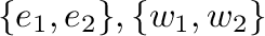 $\{{\bf e}_{1},{\bf e}_{2}\}, \{{\bf w}_{1},{\bf w}_{2}\}$