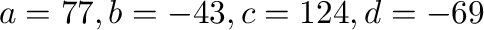$a = 77,b = -43, c = 124, d = -69$