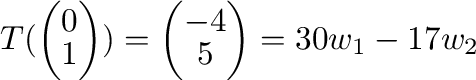 $\displaystyle T(\left(\begin{array}{c}
0\\
1
\end{array}\right)) = \left(\begin{array}{c}
-4\\
5
\end{array}\right) = 30{\bf w}_{1} - 17{\bf w}_{2}$