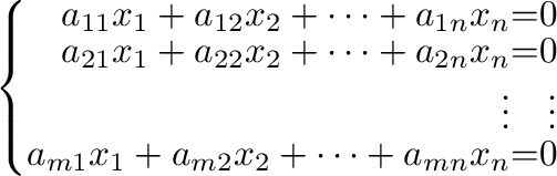 $\displaystyle \left \{ \begin{array}{rrr}
a_{11}x_{1} + a_{12}x_{2} + \cdots + ...
...\
a_{m1}x_{1} + a_{m2}x_{2} + \cdots + a_{mn}x_{n}& = & 0
\end{array}\right . $