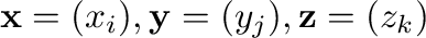 ${\mathbf x} = (x_{i}), {\mathbf y} = (y_{j}), {\mathbf z} = (z_{k})$