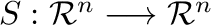 $S : {\mathcal R}^{n} \longrightarrow {\mathcal R}^{n}$