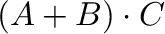 $\displaystyle ({\bf A +B})\cdot {\bf C}$