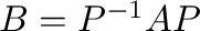 $B = P^{-1}AP$