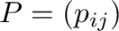 $P = (p_{ij})$