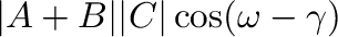 $\displaystyle \vert{\bf A}+{\bf B}\vert \vert{\bf C}\vert \cos({\omega} - {\gamma})$
