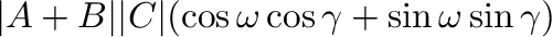 $\displaystyle \vert{\bf A}+{\bf B}\vert \vert{\bf C}\vert(\cos{\omega}\cos{\gamma} + \sin{\omega}\sin{\gamma})$