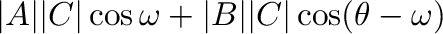 $\displaystyle \vert{\bf A}\vert \vert{\bf C}\vert \cos{\omega} + \vert{\bf B}\vert \vert{\bf C}\vert \cos({\theta} - {\omega})$
