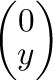 $\left(\begin{array}{c}
0\\
y
\end{array}\right)$