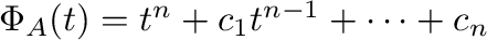 $\Phi_{A}(t) = t^{n} + c_{1}t^{n-1} + \cdots + c_{n}$