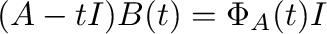 $\displaystyle (A - tI)B(t) = \Phi_{A}(t)I $