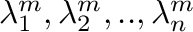 $\lambda_{1}^{m}, \lambda_{2}^{m}, . . , \lambda_{n}^{m}$