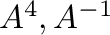 $A^{4},A^{-1}$