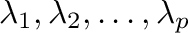 $\lambda_{1},\lambda_{2},\ldots,\lambda_{p}$