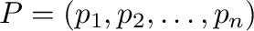 $P =({\bf p}_{1},{\bf p}_{2},\ldots,{\bf p}_{n})$
