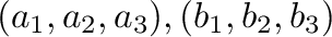 $(a_{1},a_{2},a_{3}), (b_{1},b_{2},b_{3})$