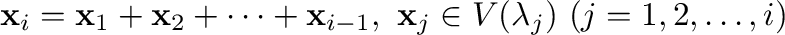 $\displaystyle {\mathbf x}_{i} = {\mathbf x}_{1} + {\mathbf x}_{2} + \cdots + {\mathbf x}_{i-1}, \ {\mathbf x}_{j} \in V(\lambda_{j}) \ (j = 1,2,\ldots,i) $