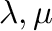 $\lambda, \mu$